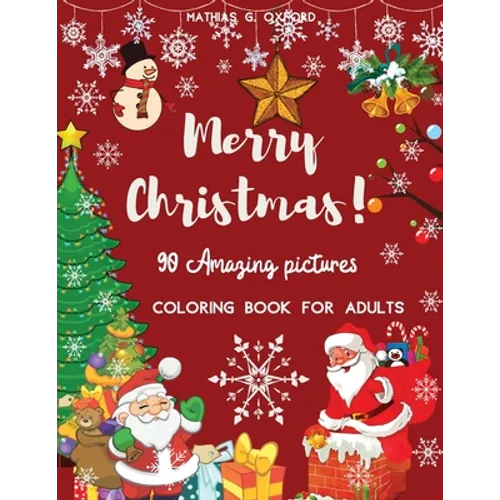 90 Amazing Pictures Merry Christmas: Great Festive Coloring Book Relaxing Christmas Patterns and Decorations, Beautiful Holiday Designs with Winter Sc