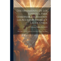 Discernimiento De Los Espíritus, Para Gobernar Rectamente Las Acciones Propias Y Las De Otros: Obra Muy Útil Especialmente A Los Directores De Las Alm