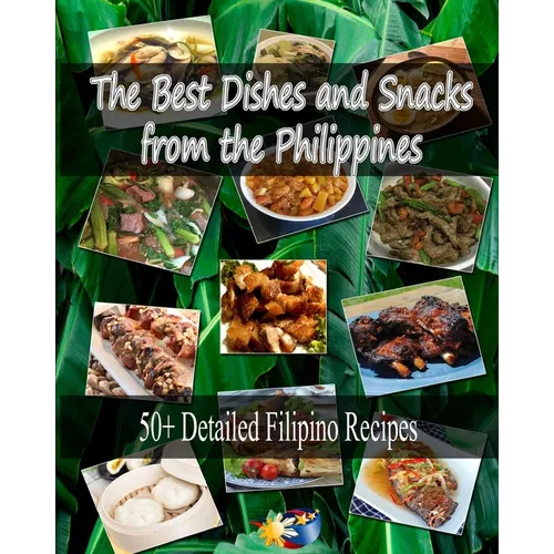 The Best Dishes and Snacks from the Philippines: 50+ Filipino Recipes