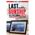 Last Gunship USS Mullinnix DD-944 1972 Vietnam Memoirs of a FTGSN