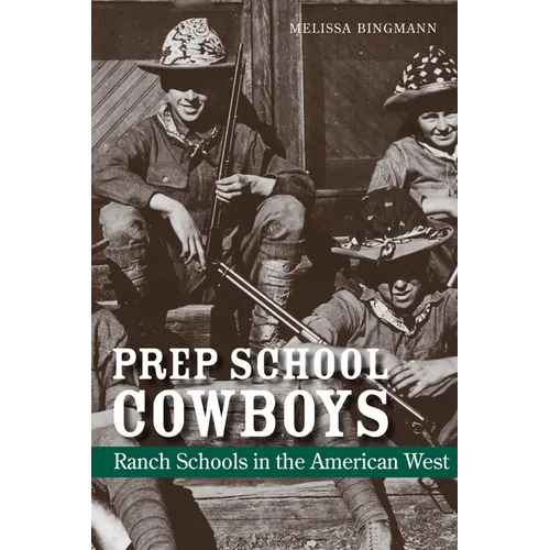 Prep School Cowboys: Ranch Schools in the American West