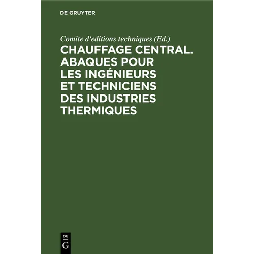Chauffage Central. Abaques Pour Les Ingénieurs Et Techniciens Des Industries Thermiques