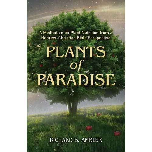 Plants of Paradise: A Meditation on Plant Nutrition from a Hebrew-Christian Bible Perspective