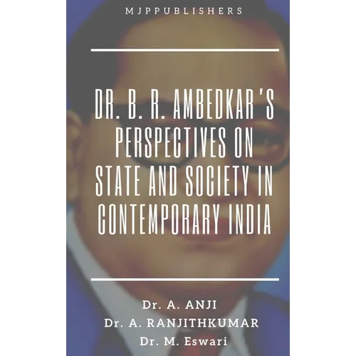 Dr. B. R. Ambedkar's Perspectives on State and Society in Contemporary India