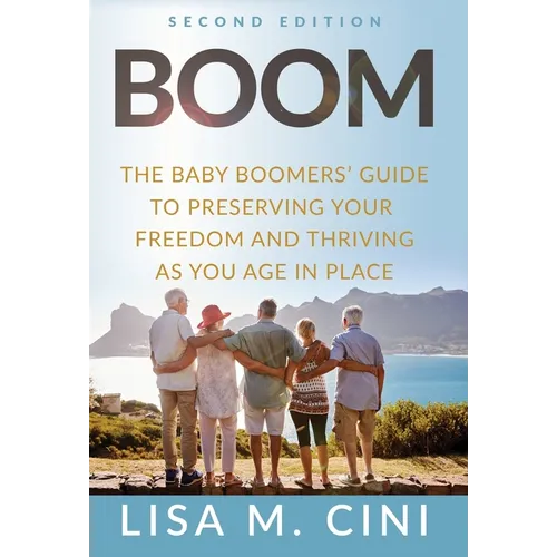 Boom: The Baby Boomers' Guide to Preserving Your Freedom and Thriving as You Age in Place
