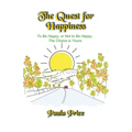 The Quest for Happiness: To Be Happy or Not to Be Happy. The Choice is Yours.