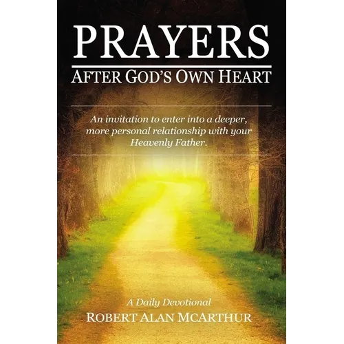 Prayers After God's Own Heart: An Invitation to Enter Into a Deeper, More Personal Relationship with Your Heavenly Father
