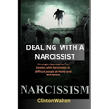 Dealing with a Narcissist: Strategic Approaches for Dealing with Narcissistic or difficult people at Home and Workplace