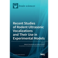 Recent Studies of Rodent Ultrasonic Vocalizations and Their Use in Experimental Models