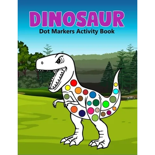 Dinosaur Dot Markers Activity Book: A cute Gift For Kids Ages 1-3, 2-4, 3-5,6-8 and also perfect gift for Toddler!