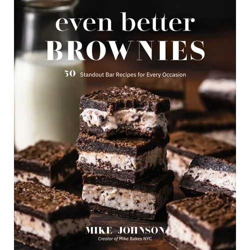 Even Better Brownies: 50 Standout Bar Recipes for Every Occasion
