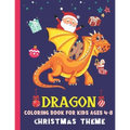Dragon Coloring Book for Kids Ages 4-8 Christmas Theme: Cute Dragon Gift Ideas For Children The Book Contains Christmas & Dragon Images, Making It An