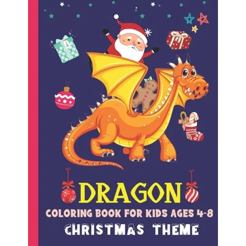 Dragon Coloring Book for Kids Ages 4-8 Christmas Theme: Cute Dragon Gift Ideas For Children The Book Contains Christmas & Dragon Images, Making It An