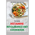 The New Histamine Intolerance Diet Cookbook: 50+ Nourishing And Delicious Recipes For people on low histamine diets