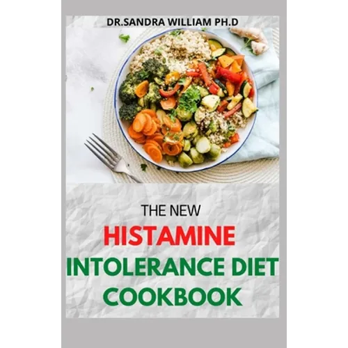 The New Histamine Intolerance Diet Cookbook: 50+ Nourishing And Delicious Recipes For people on low histamine diets