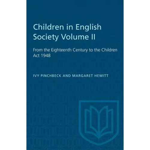 Children in English Society Volume II: From the Eighteenth Century to the Children Act 1948