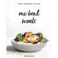 One-Bowl Meals: Simple, Nourishing, Delicious