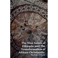 The Nine Saints of Ethiopia: and The Transformation of African Christianity.