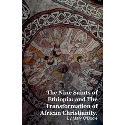 The Nine Saints of Ethiopia: and The Transformation of African Christianity.
