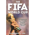 The Fifa World Cup: A History of the Planet's Biggest Sporting Event