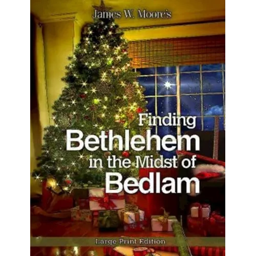 Finding Bethlehem in the Midst of Bedlam: An Advent Study