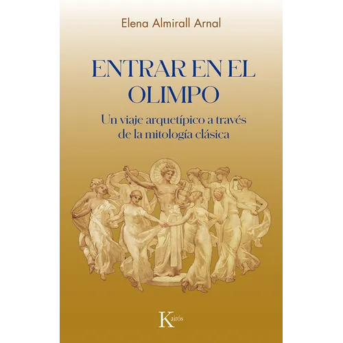 Entrar En El Olimpio / Entering Olympus: Un Viaje Arquetípico a Través de la Mitología Clásica / An Archetypal Journey Through Classical Mythology