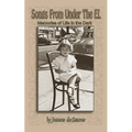 Songs From Under The El: Memories of Life in the Dark