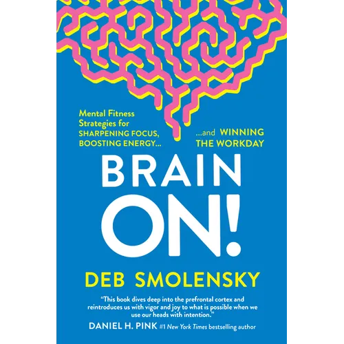 Brain On!: Mental Fitness Strategies for Sharpening Focus, Boosting Energy, and Winning the Workday