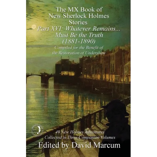 The MX Book of New Sherlock Holmes Stories Part XVI: Whatever Remains . . . Must Be the Truth (1881-1890)