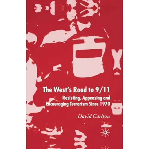 The West's Road to 9/11: Resisting, Appeasing and Encouraging Terrorism Since 1970