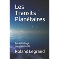 Les Transits Planétaires: En astrologie prévisionnelle