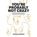 You're Probably Not Crazy: A Book For Emotional Women, Written By an Emotional Woman