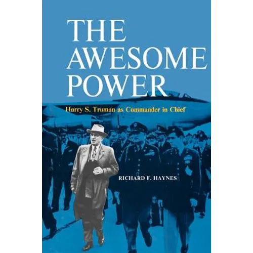 The Awesome Power: Harry S. Truman as Commander in Chief