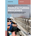 Manufacturing Processes: Metal Forming, Machining, Metal Casting, Welding and Additive Manufacturing