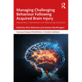 Managing Challenging Behaviour Following Acquired Brain Injury: Assessment, Intervention and Measuring Outcomes