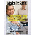 MAKE IT SAFE! A FAMILY CAREGIVERS HOME SAFETY ASSESSMENT GUIDE FOR SUPPORTING ELDERS@HOME - Companion Workbook