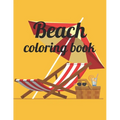 Beach coloring book: An Adult Coloring Book Featuring Fun and Relaxing Beach Vacation Scenes, Peaceful Ocean Landscapes and Beautiful Summe