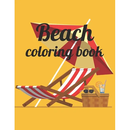 Beach coloring book: An Adult Coloring Book Featuring Fun and Relaxing Beach Vacation Scenes, Peaceful Ocean Landscapes and Beautiful Summe