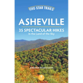 Five-Star Trails: Asheville: 35 Spectacular Hikes in the Land of the Sky