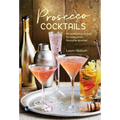 Prosecco Cocktails: 40 Tantalizing Recipes for Everyone's Favourite Sparkler
