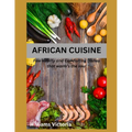 African Cuisine: cookbook recipes simply, easy, joyful, kitchen west african, south african food home cooked, black history traditional