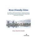 River-Friendly Cities: An Outline of Historical Changes in Relations Between Cities and Rivers and Contemporary Water-Responsible Urbanization Strateg