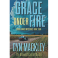 Grace Under Fire: A Goode-Grace Mystery