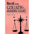 David and Goliath in the Modern Court: Extraordinary Trial Experiences of a Lawyer in the Philippines