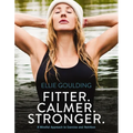 Fitter. Calmer. Stronger.: A Mindful Approach to Exercise and Nutrition