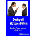 Dealing with Workplace Bullying: Society's Corporate Disgrace!