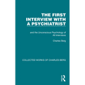 The First Interview with a Psychiatrist: and the Unconscious Psychology of All Interviews