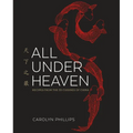 All Under Heaven: Recipes from the 35 Cuisines of China [A Cookbook]