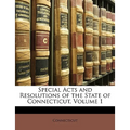 Special Acts and Resolutions of the State of Connecticut, Volume 1