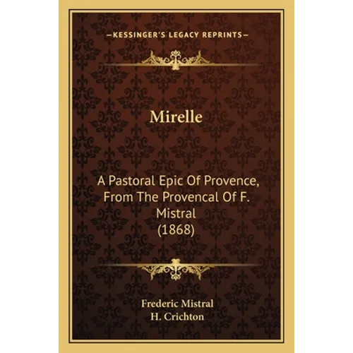 Mirelle: A Pastoral Epic Of Provence, From The Provencal Of F. Mistral (1868)